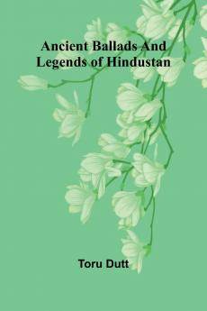 Ancient Ballads and Legends of Hindustan