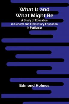 What Is And What Might Be A Study Of Education In General And Elementary Education In Particular