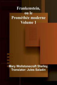 Frankenstein ou le Prométhée moderne Volume 1
