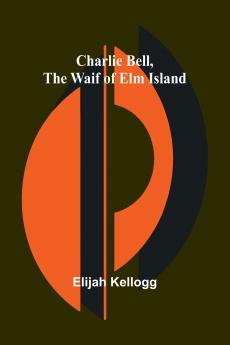 Charlie Bell The Waif of Elm Island