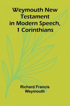 Weymouth New Testament In Modern Speech 1 Corinthians