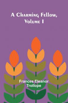 A Charming Fellow Volume I