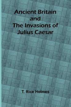 Ancient Britain and the Invasions of Julius Caesar