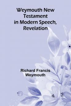 Weymouth New Testament In Modern Speech Revelation