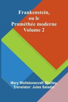 Frankenstein ou le Prométhée moderne Volume 2