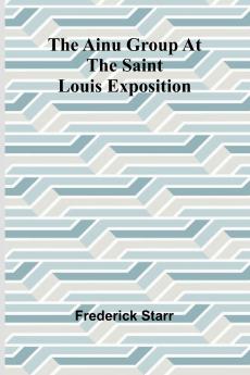 The Ainu group at the Saint Louis Exposition