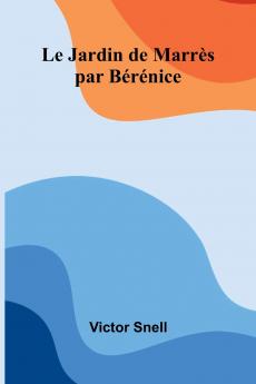 Le Jardin de Marrès; par Bérénice