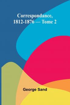 Correspondance 1812-1876 - Tome 2