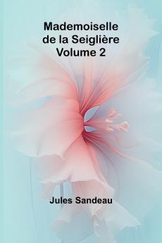 Mademoiselle de la Seiglière Volume 2