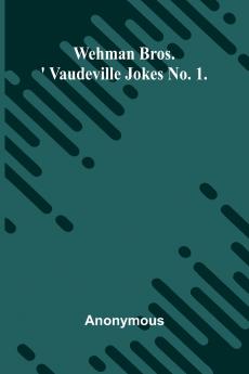 Wehman Bros.' Vaudeville Jokes No. 1.