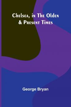 Chelsea in the Olden & Present Times