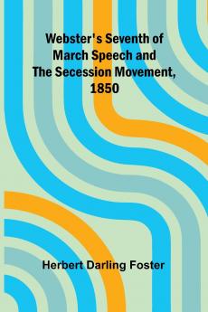 Webster'S Seventh Of March Speech And The Secession Movement 1850