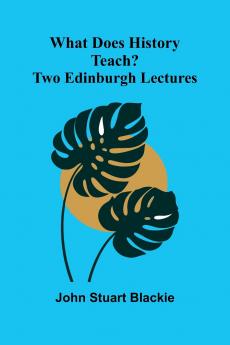 What Does History Teach? Two Edinburgh Lectures