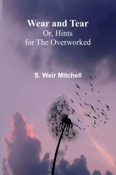 Wear And Tear; Or Hints For The Overworked