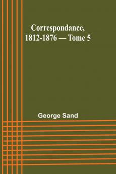Correspondance 1812-1876 - Tome 5
