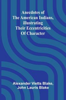 Anecdotes of the American Indians illustrating their eccentricities of character