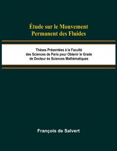 Étude sur le Mouvement Permanent des Fluides; Thèses Présentées à la Faculté des Sciences de Paris pour Obtenir le Grade de Docteur ès Sciences Mathématiques