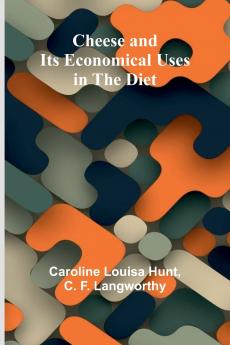 Cheese and its Economical uses in the diet