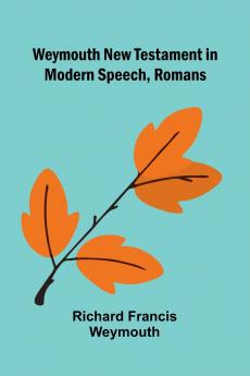 Weymouth New Testament In Modern Speech Romans