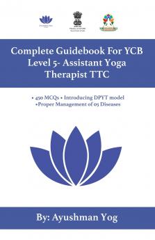 YCB Level 5 Yoga TTC: Complete Guidebook For YCB - Assistant Yoga Therapist