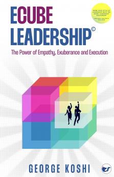 ECube Leadership©: The Power of Empathy Exuberance and Execution