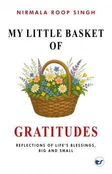 My Little Basket of Gratitudes: Reflections of Life's Blessings Big and Small