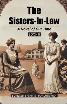 The Sisters-In-Law A Novel of Our Time Book II