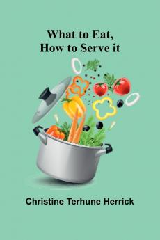 What To Eat How To Serve It