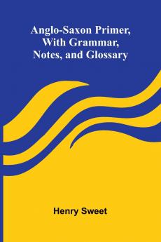 Anglo-Saxon Primer With Grammar Notes and Glossary