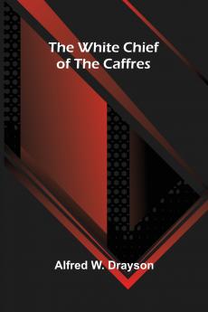 The White Chief of the Caffres