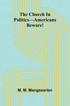 The Church In Politics-Americans Beware!