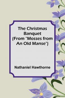 The Christmas Banquet (From Mosses from an Old Manse)