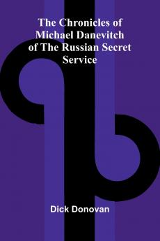 The Chronicles of Michael Danevitch of the Russian Secret Service