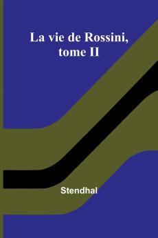 La vie de Rossini tome II