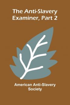The Anti-Slavery Examiner Part 2