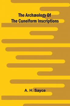 The archæology of the cuneiform inscriptions