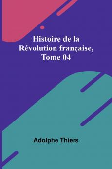 Histoire de la Révolution française Tome 04