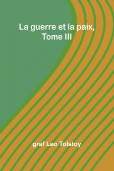 La guerre et la paix Tome III