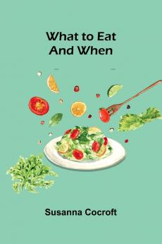 What To Eat And When