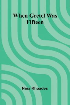 When Gretel Was Fifteen