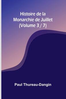 Histoire de la Monarchie de Juillet (Volume 3 / 7)