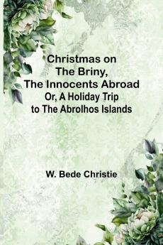 Christmas on the Briny The Innocents Abroad; Or A Holiday Trip to the Abrolhos Islands
