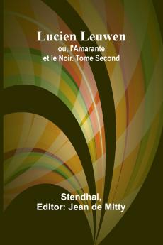 Lucien Leuwen; ou l'Amarante et le Noir. Tome Second