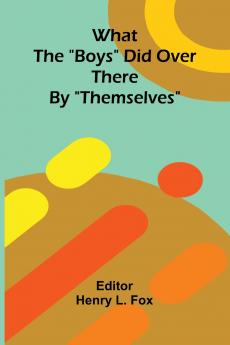 What The Boys Did Over There By Themselves