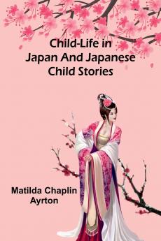Child-Life in Japan and Japanese Child Stories