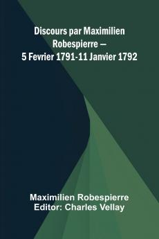 Discours par Maximilien Robespierre   5 Fevrier 1791-11 Janvier 1792