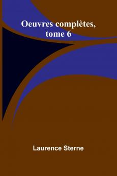 Oeuvres complètes tome 6