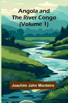 Angola and the River Congo (Volume 1)