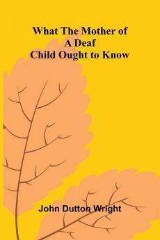 What The Mother Of A Deaf Child Ought To Know