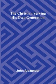 The Christian serving his own generation